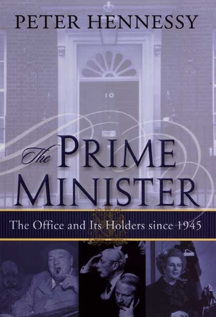 The Prime Minister by Peter Hennessy, Hardcover | Indigo Chapters