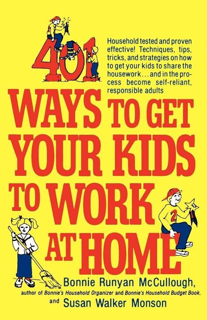 401 Ways to Get Your Kids to Work at Home by Bonnie Runyan Mccullough