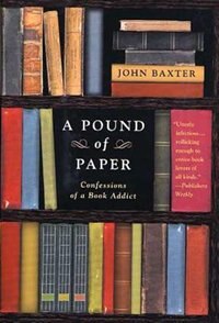 A Pound Of Paper: Confessions Of A Book Addict by JOHN BAXTER, Paperback | Indigo Chapters