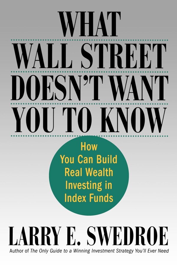 What Wall Street Doesn't Want You to Know by Larry E. Swedroe, Paperback | Indigo Chapters