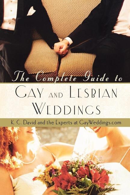 The Complete Guide to Gay and Lesbian Weddings by K. C. David, Paperback | Indigo Chapters