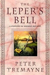 The Leper's Bell: A Mystery Of Ancient Ireland by Peter Tremayne, Paperback | Indigo Chapters