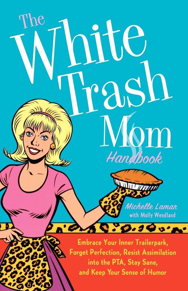 The White Trash Mom Handbook by Michelle Lamar, Paperback | Indigo Chapters