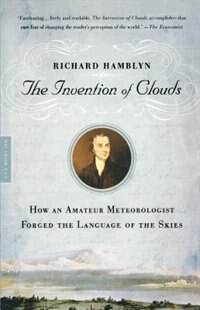 The Invention Of Clouds: How An Amateur Meteorologist Forged The Language Of The Skies by Richard Hamblyn, Paperback | Indigo Chapters