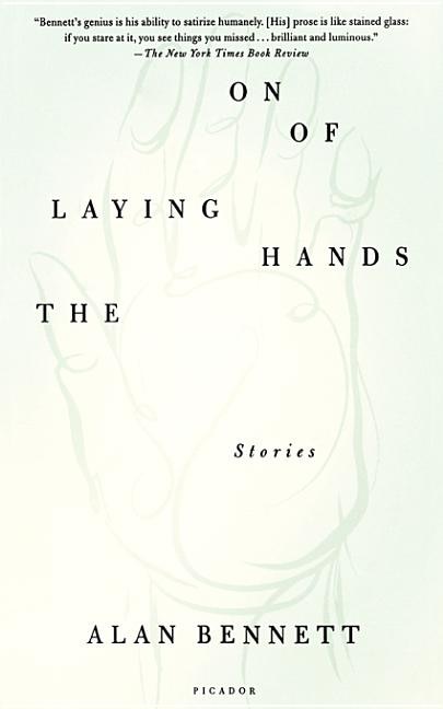The Laying On Of Hands by Alan Bennett, Paperback | Indigo Chapters