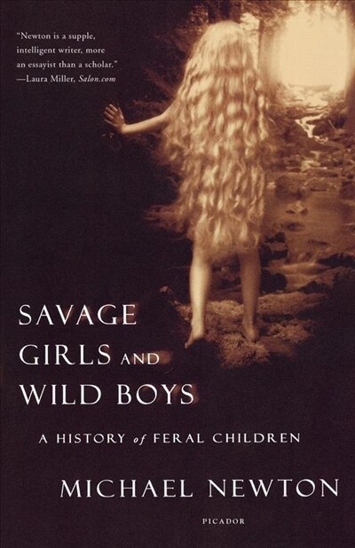 Savage Girls And Wild Boys: A History Of Feral Children by Michael Newton, Paperback | Indigo Chapters