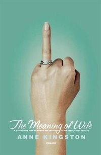 The Meaning Of Wife: A Provocative Look At Women And Marriage In The Twenty-first Century by Anne Kingston, Paperback | Indigo Chapters