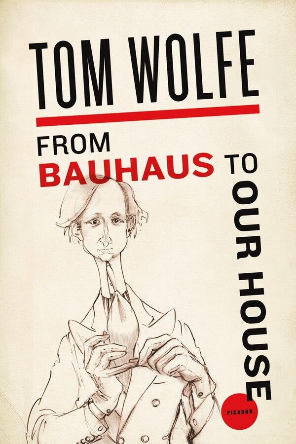 From Bauhaus to Our House by Tom Wolfe, Paperback | Indigo Chapters