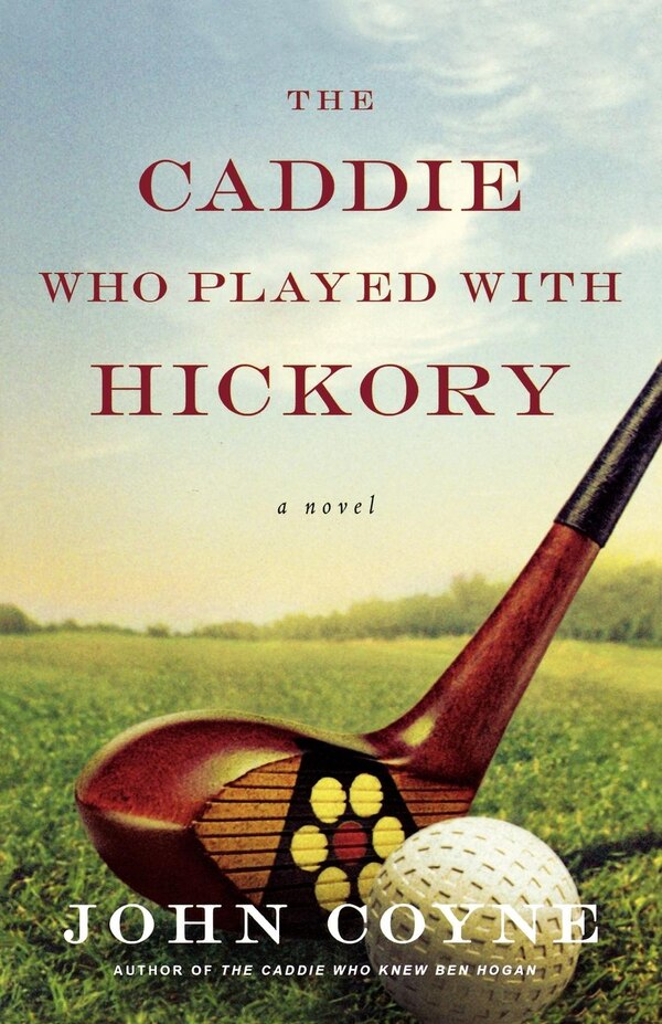 The Caddie Who Played with Hickory by John Coyne, Paperback | Indigo Chapters