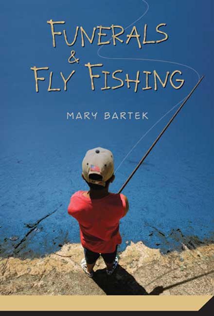 Funerals & Fly Fishing by Mary Bartek, Paperback | Indigo Chapters