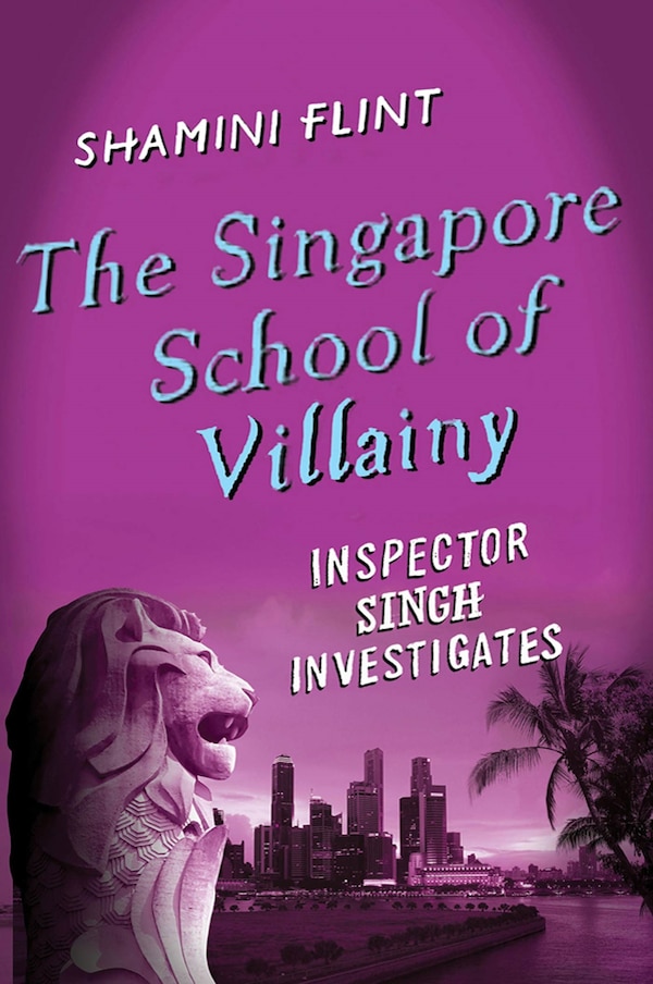 The Singapore School of Villainy: Inspector Singh Investigates by Shamini Flint, Hardcover | Indigo Chapters
