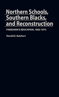 Northern Schools Southern Blacks and Reconstruction by Ronald E. Butchart, Hardcover | Indigo Chapters
