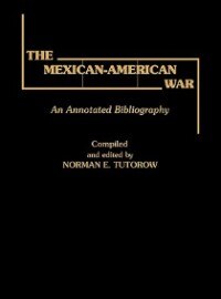 The Mexican-American War by Norman E. Tutorow, Hardcover | Indigo Chapters