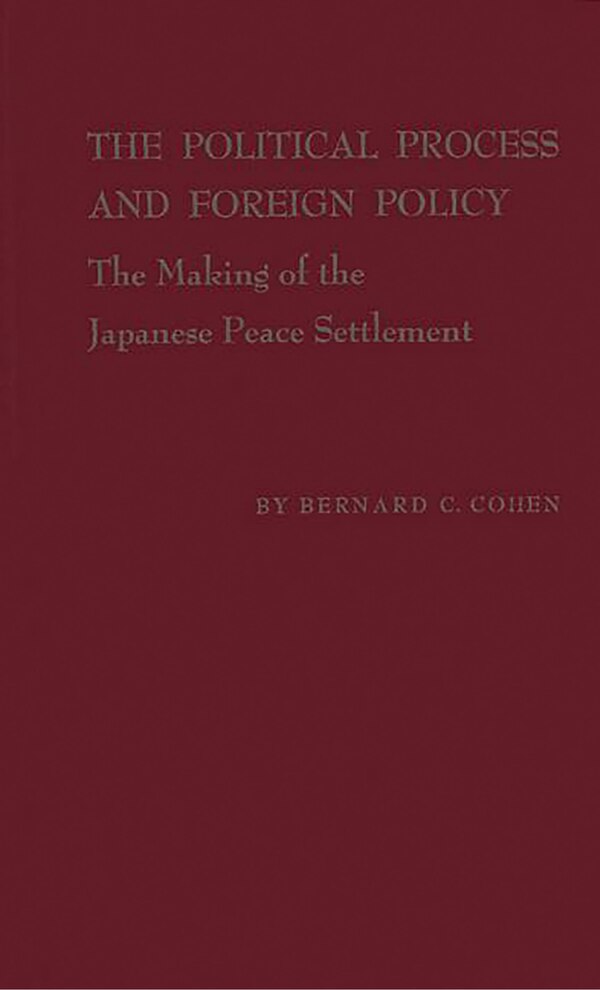 The Political Process and Foreign Policy by Bernard Cecil Cohen, Hardcover | Indigo Chapters