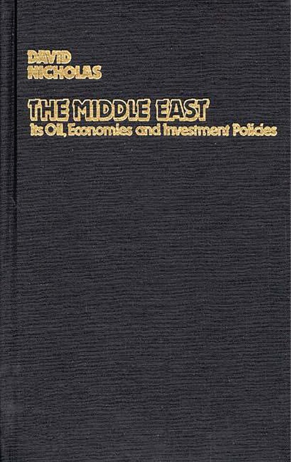 The Middle East Its Oil Economies and Investment Policies by David Nicholas, Hardcover | Indigo Chapters