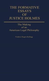 The Formative Essays of Justice Holmes by Frederic Kellogg, Hardcover | Indigo Chapters