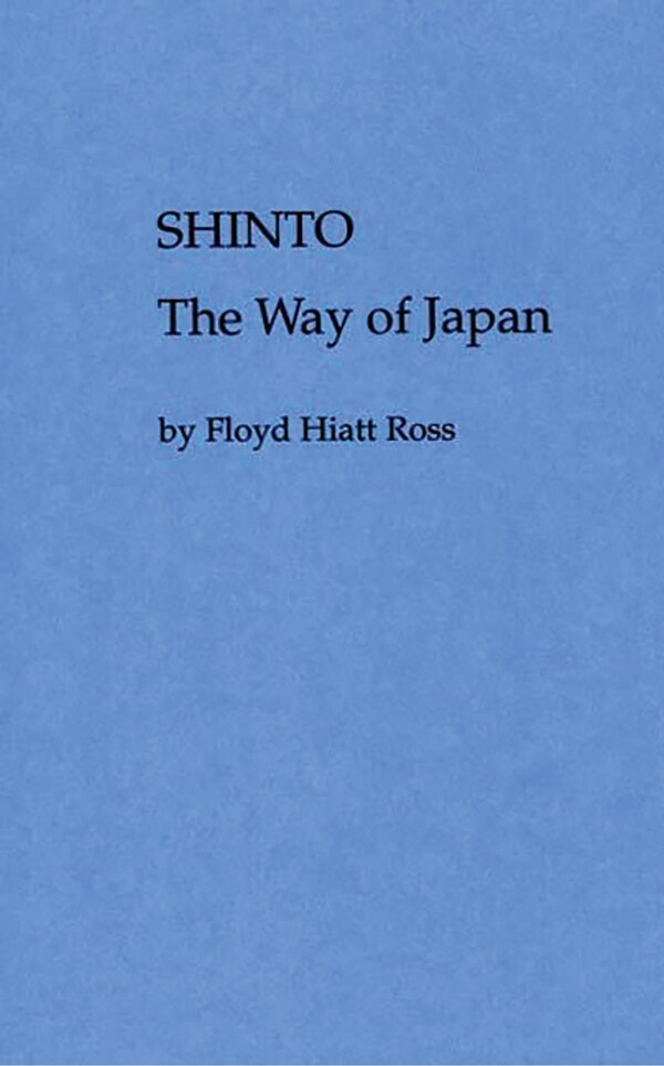 Shinto The Way Of Japan by Floyd H. Ross, Hardcover | Indigo Chapters