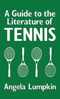 A Guide To The Literature Of Tennis by Angela Lumpkin, Hardcover | Indigo Chapters