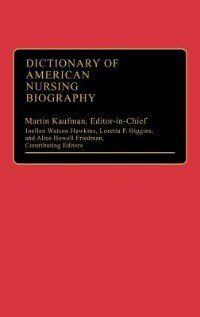 Dictionary Of American Nursing Biography by Martin Kaufman, Hardcover | Indigo Chapters