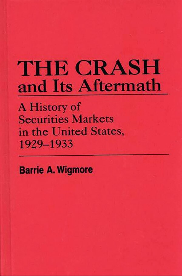 The Crash and Its Aftermath by Barrie A. Wigmore, Hardcover | Indigo Chapters