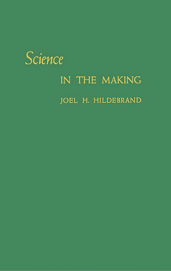 Science in the Making by Joel Henry Hildebrand, Hardcover | Indigo Chapters