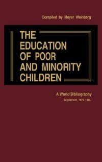 The Education of Poor and Minority Children by Meyer Weinberg, Hardcover | Indigo Chapters