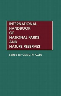 International Handbook Of National Parks And Nature Reserves by Craig W. Allin, Hardcover | Indigo Chapters