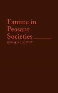 Famine in Peasant Societies by Ronald E. Seavoy, Hardcover | Indigo Chapters