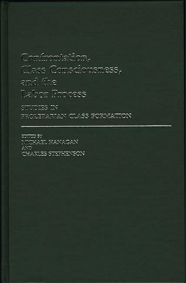 Confrontation Class Consciousness and the Labor Process by Michael Hanagan, Hardcover | Indigo Chapters