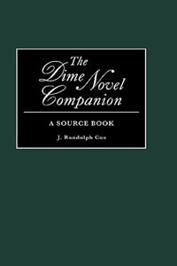 The Dime Novel Companion by J Randolph Cox, Hardcover | Indigo Chapters
