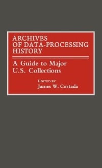 Archives of Data-Processing History by James W. Cortada, Hardcover | Indigo Chapters