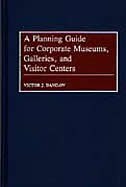 A Planning Guide For Corporate Museums Galleries And Visitor Centers by Victor J. Danilov, Hardcover | Indigo Chapters