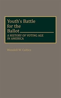 Youth's Battle for the Ballot by Wendell W. Cultice, Hardcover | Indigo Chapters