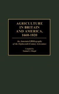 Agriculture in Britain and America 1660-1820 by Samuel Rogal, Hardcover | Indigo Chapters