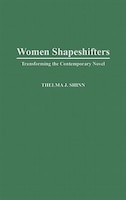 Women Shapeshifters: Transforming the Contemporary Novel