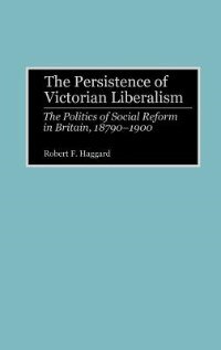 The Persistence of Victorian Liberalism by Robert F. Haggard, Hardcover | Indigo Chapters