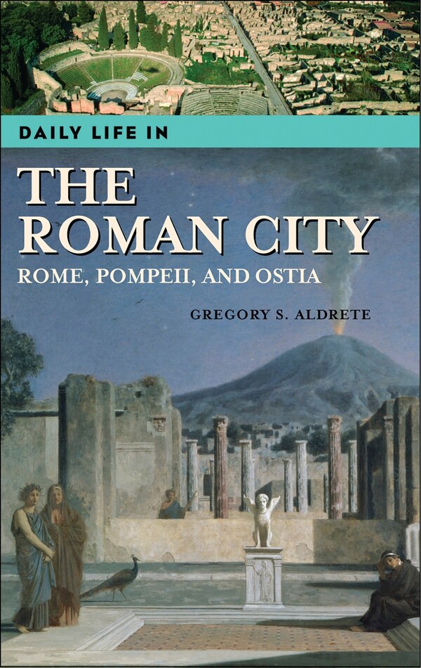 Daily Life in the Roman City by Gregory S. Aldrete, Hardcover | Indigo Chapters