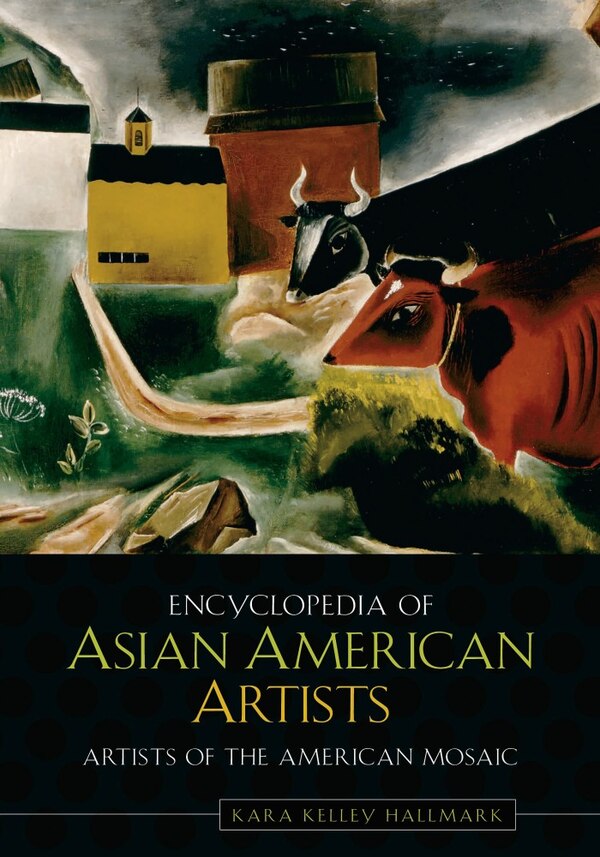 Encyclopedia of Asian American Artists by Kara Kelley Hallmark, Hardcover | Indigo Chapters