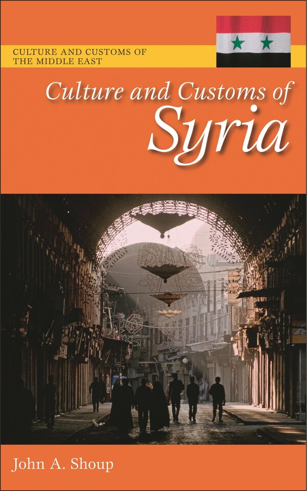 Culture and Customs of Syria by John A. Shoup, Hardcover | Indigo Chapters