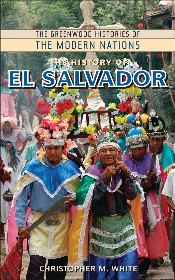 The History of El Salvador by Christopher M. White, Hardcover | Indigo Chapters