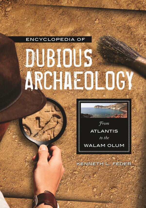 Encyclopedia of Dubious Archaeology by Kenneth L. Feder, Hardcover | Indigo Chapters