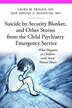 Suicide by Security Blanket and Other Stories from the Child Psychiatry Emergency Service by Laura M. Prager Laura M. Prager M.D., Hardcover