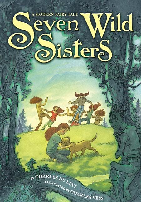 Seven Wild Sisters by Charles De Lint, Hardcover | Indigo Chapters