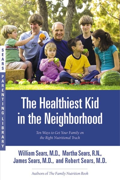 The Healthiest Kid in the Neighborhood by William Sears, Paperback | Indigo Chapters