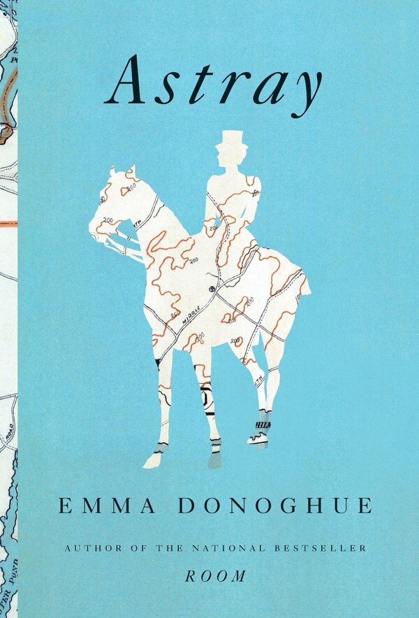 Astray by Emma Donoghue, Hardcover | Indigo Chapters