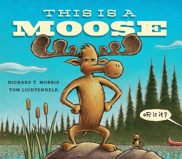 This Is A Moose by Richard T. Morris, Picture Books | Indigo Chapters