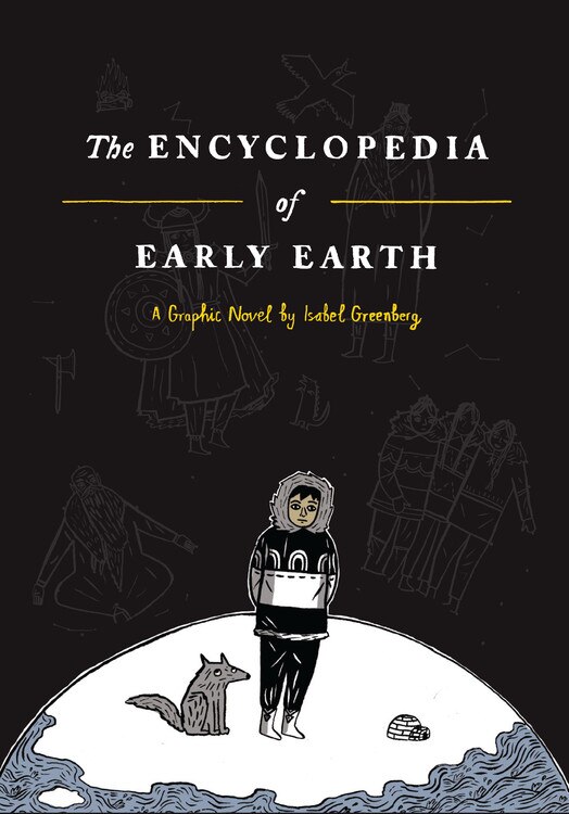 The Encyclopedia of Early Earth by Isabel Greenberg, Hardcover | Indigo Chapters