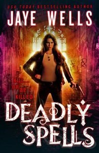 Deadly Spells by Jaye Wells, Paperback | Indigo Chapters