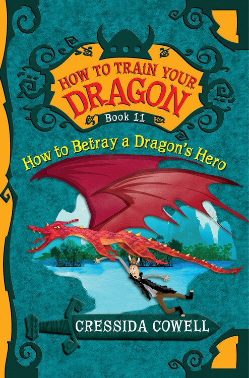 How to Train Your Dragon: How to Betray a Dragon's Hero by Cressida Cowell, Paperback | Indigo Chapters