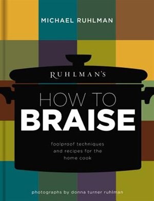 Ruhlman's How To Braise by Michael Ruhlman, Hardcover | Indigo Chapters